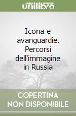 Icona e avanguardie. Percorsi dell'immagine in Russia