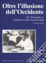 Oltre l'illusione dell'Occidente. P. A. Florenskij e i fondamenti della filosofia russa libro