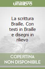 La scrittura Braille. Con testi in Braille e disegni in rilievo libro