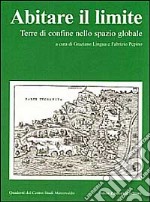 Abitare il limite. Terre di confine nello spazio globale libro