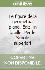 Le figure della geometria piana. Ediz. in braille. Per le Scuole superiori libro