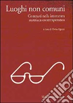 Luoghi non comuni. Contrasti nella letteratura austriaca contemporanea libro