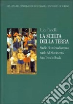 La scelta della terra. Studio di un insediamento rurale del Movimento Sem Terra in Brasile libro