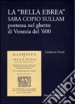 La bella ebrea. Sara Copio Sullam, poetessa nel ghetto di Venezia del '600