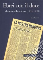 Ebrei con il duce. «La nostra bandiera» (1934-1938) libro