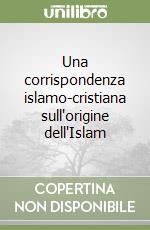 Una corrispondenza islamo-cristiana sull'origine dell'Islam