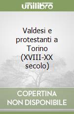 Valdesi e protestanti a Torino (XVIII-XX secolo) libro