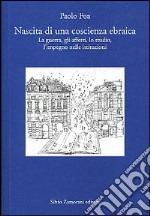 Nascita di una coscienza ebraica. La guerra, gli affetti, lo studio, l'impegno nelle istituzioni libro