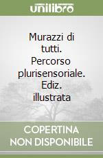 Murazzi di tutti. Percorso plurisensoriale. Ediz. illustrata libro