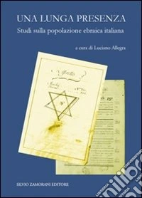 Una lunga presenza. Saggi sulla popolazione ebraica in Italia libro