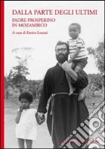 Dalla parte degli ultimi. Padre Prosperino in Mozambico libro