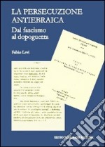 Le persecuzione antiebraica. Dal fascismo al dopoguerra libro