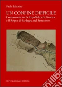Un confine difficile. Controversie tra la repubblica di Genova e il regno di Sardegna nel Settecento