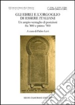 Gli ebrei e l'orgoglio di essere italiani. Un ampio ventaglio di posizioni fra '800 e primo '900 libro