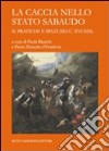 La caccia nello Stato sabaudo. Vol. 2: Pratiche e spazi (secc. XVI-XIX) libro