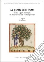 Le parole della frutta. Storia, saperi, immagini tra medioevo ed età contemporanea libro