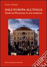 Dall'Europa all'Italia. Studi sul Piemonte in età moderna