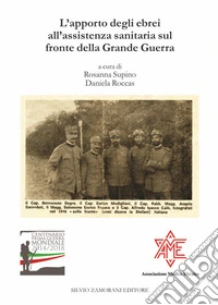 L'apporto degli ebrei all'assistenza sanitaria sul fronte della Grande Guerra. Atti del Convegno Trieste, 8 maggio 2016