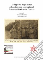 L'apporto degli ebrei all'assistenza sanitaria sul fronte della Grande Guerra. Atti del Convegno Trieste, 8 maggio 2016 libro