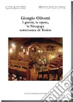 Giorgio Olivetti. I giorni, le opere, la Sinagoga sotterranea di Torino. Catalogo della mostra (Torino, 2 dicembre 2017-30 gennaio 2018)