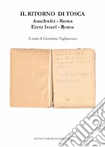 Il ritorno di Tosca. Auschwitz-Roma. Eretz Israel-Roma libro