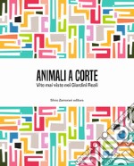 Animali a corte. Vite mai viste nei Giardini Reali. Ediz. italiana e inglese libro