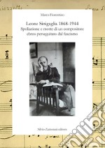 Leone Sinigaglia 1868-1944. Spoliazione e morte di un compositore ebreo perseguitato dal fascismo