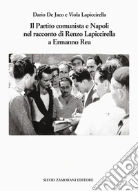 Il Partito comunista e Napoli nel racconto di Renzo Lapiccirella a Ermanno Rea libro