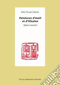 Peintures d'éveil et d'illusion. Opere recenti libro