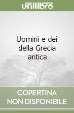 Uomini e dei della Grecia antica libro