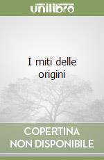 I miti delle origini libro