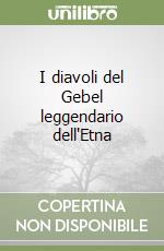 I diavoli del Gebel leggendario dell'Etna libro