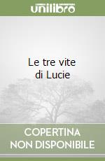 Le tre vite di Lucie libro