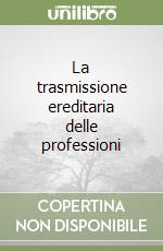 La trasmissione ereditaria delle professioni libro