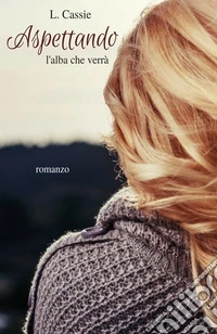 Aspettando l'alba che verrà libro