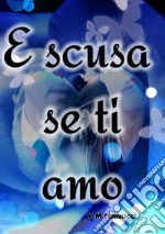 E scusa se ti amo libro