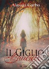 Il giglio bruciato libro di Garbo Alessia