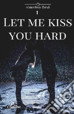 Let me kiss you hard. Vol. 1 libro