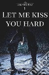 Let me kiss you hard. Vol. 1 libro