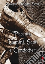 Placentia. Uomini, santi e condottieri