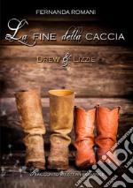 La fine della caccia. Drew & Lizzie libro