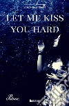 Let me kiss you hard. Vol. 2 libro