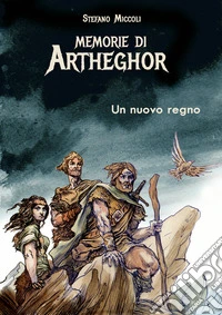 Un nuovo regno. Memorie di Artheghor libro