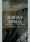 Oltre ogni barriera libro