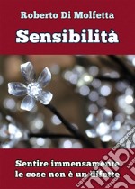 Sensibilità. Sentire immensamente le cose non è un difetto libro