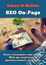 SEO on-page. Come ottimizzare una pagina web per migliorare il posizionamento su Google libro