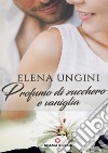 Profumo di zucchero e vaniglia libro di Ungini Elena