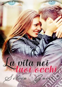 La vita nei tuoi occhi libro