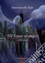 The house of angels. Old soul. Ediz. italiana libro