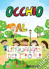 Occhio al linguaggio dei fiori libro